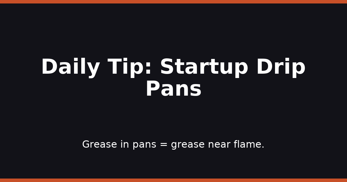 Daily Tip: Startup Drip Pans