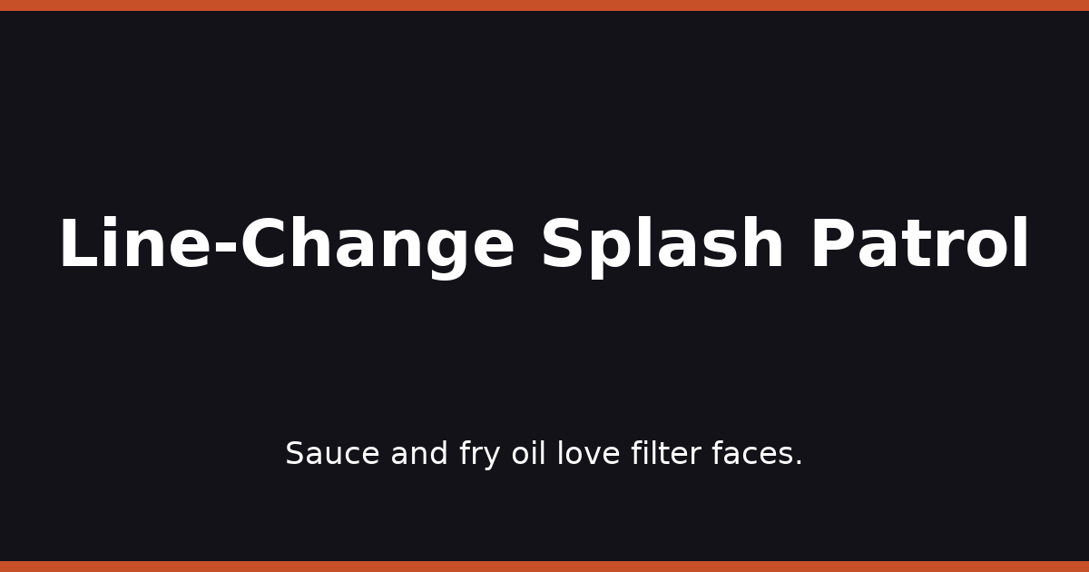 Line-Change Splash Patrol