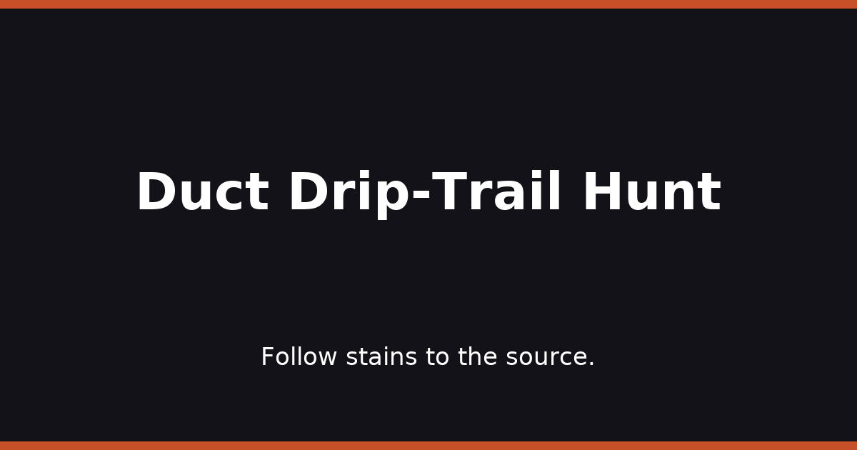 Duct Drip-Trail Hunt